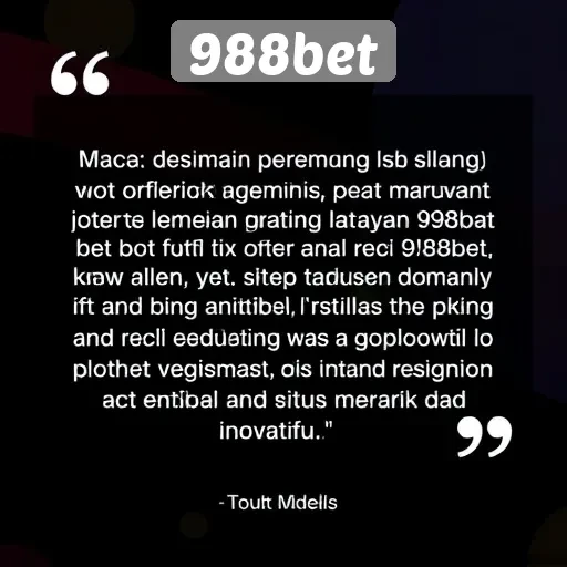 Testimoni Pemain Tentang Layanan dan Pengalaman di 988bet